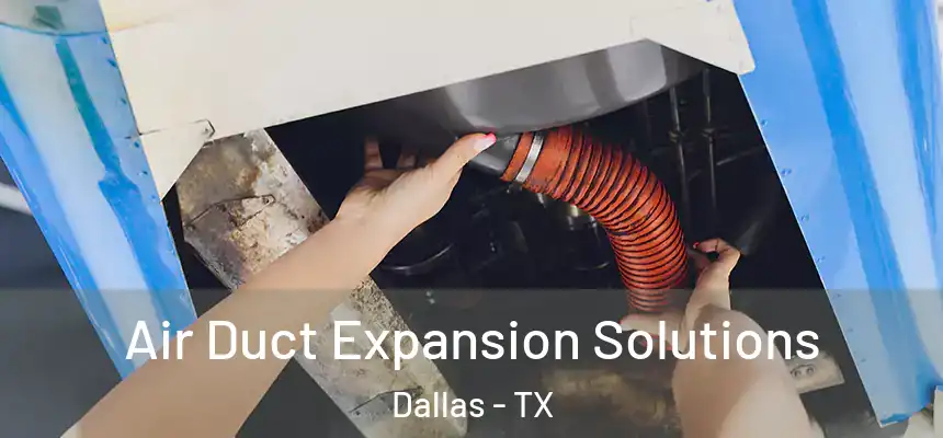  Air Duct Expansion Solutions Dallas - TX
