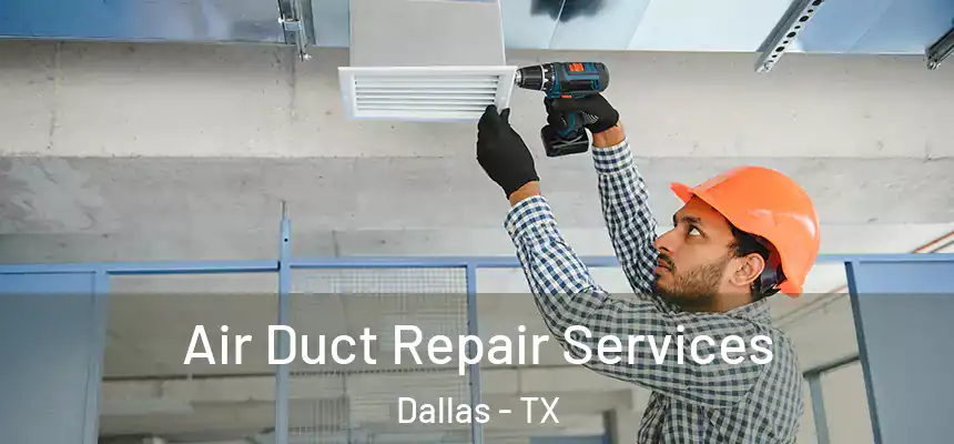  Air Duct Repair Services Dallas - TX
