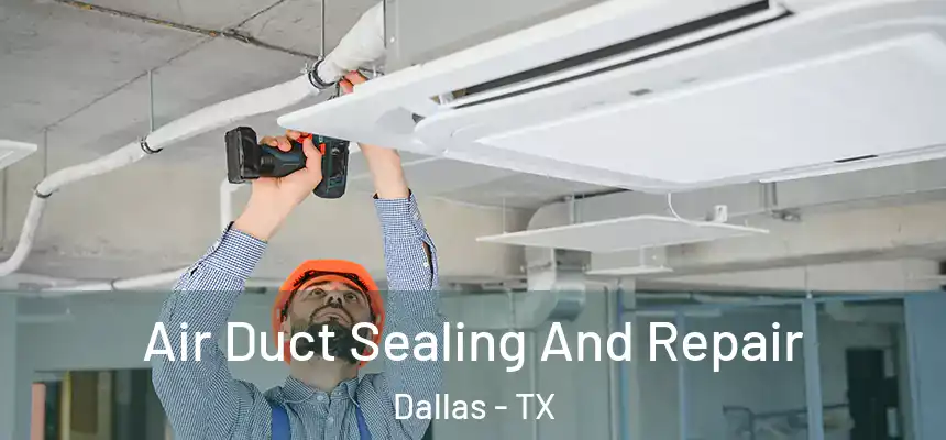 Air Duct Sealing And Repair Dallas - TX