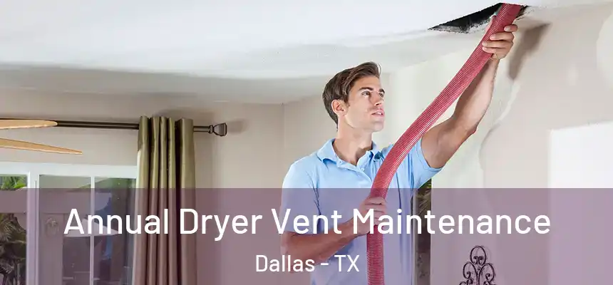  Annual Dryer Vent Maintenance Dallas - TX