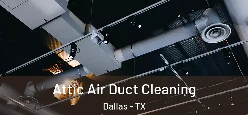  Attic Air Duct Cleaning Dallas - TX