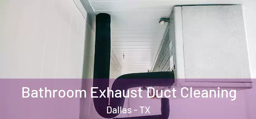  Bathroom Exhaust Duct Cleaning Dallas - TX