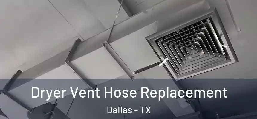  Dryer Vent Hose Replacement Dallas - TX