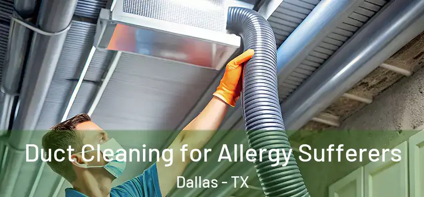 Duct Cleaning for Allergy Sufferers Dallas - TX