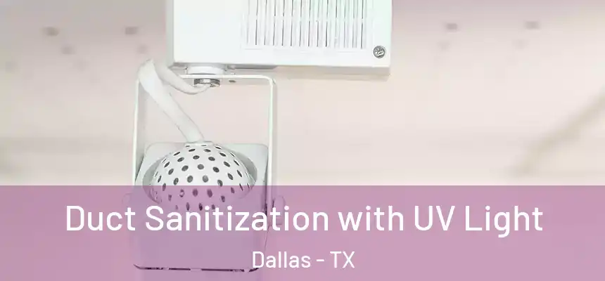 Duct Sanitization with UV Light Dallas - TX