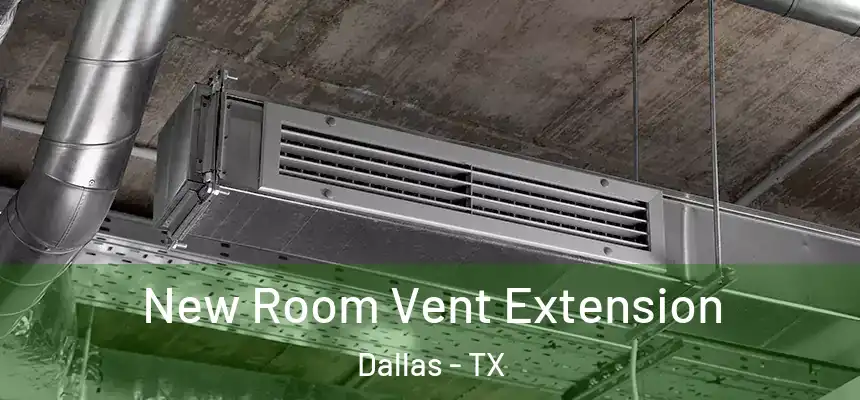 New Room Vent Extension Dallas - TX