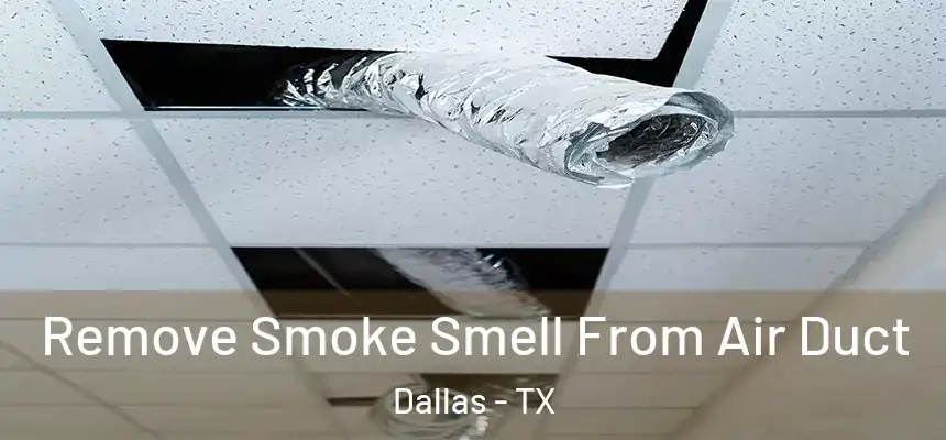 Remove Smoke Smell From Air Duct Dallas - TX