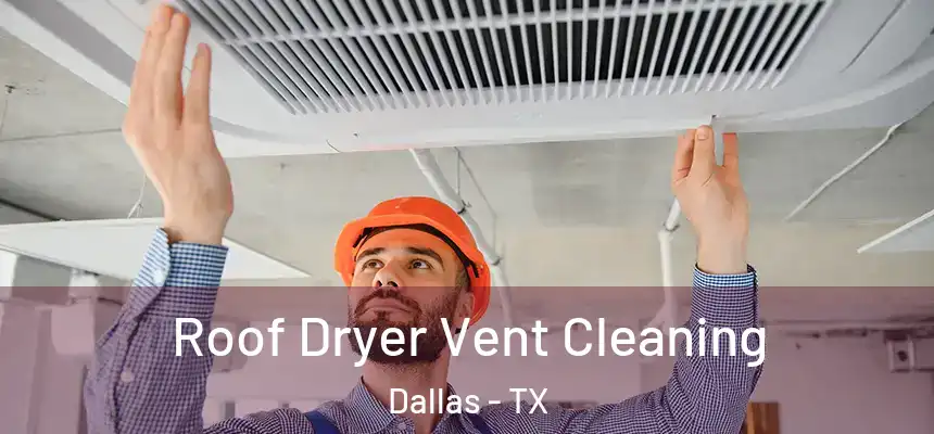  Roof Dryer Vent Cleaning Dallas - TX