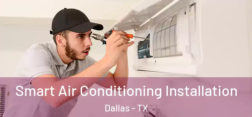 Smart Air Conditioning Installation Dallas - TX