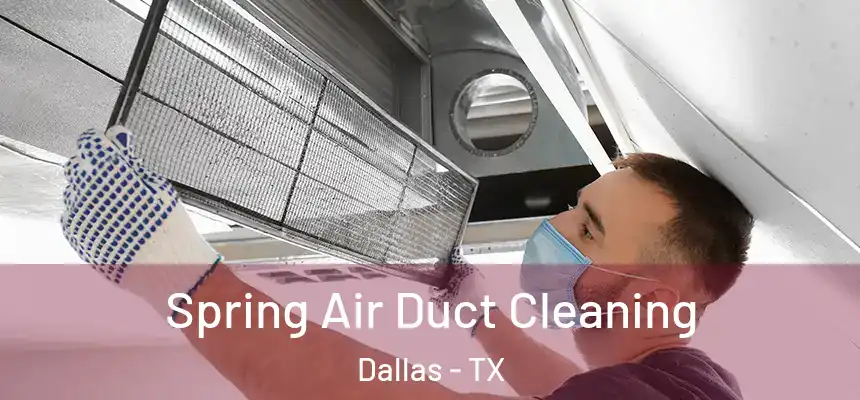 Spring Air Duct Cleaning Dallas - TX