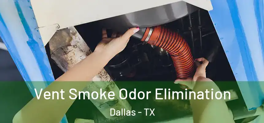 Vent Smoke Odor Elimination Dallas - TX