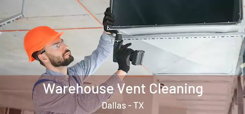 Warehouse Vent Cleaning Dallas - TX