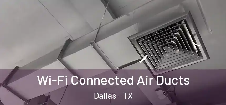 Wi-Fi Connected Air Ducts Dallas - TX